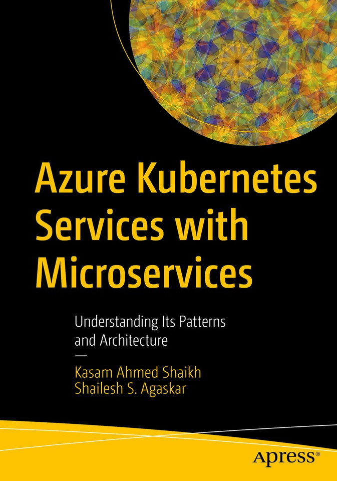 Azure Kubernetes Services with Microservices: Understanding Its Patterns and Architecture book cover by Kasam Ahmed Shaikh, Shailesh S. Agaskar
