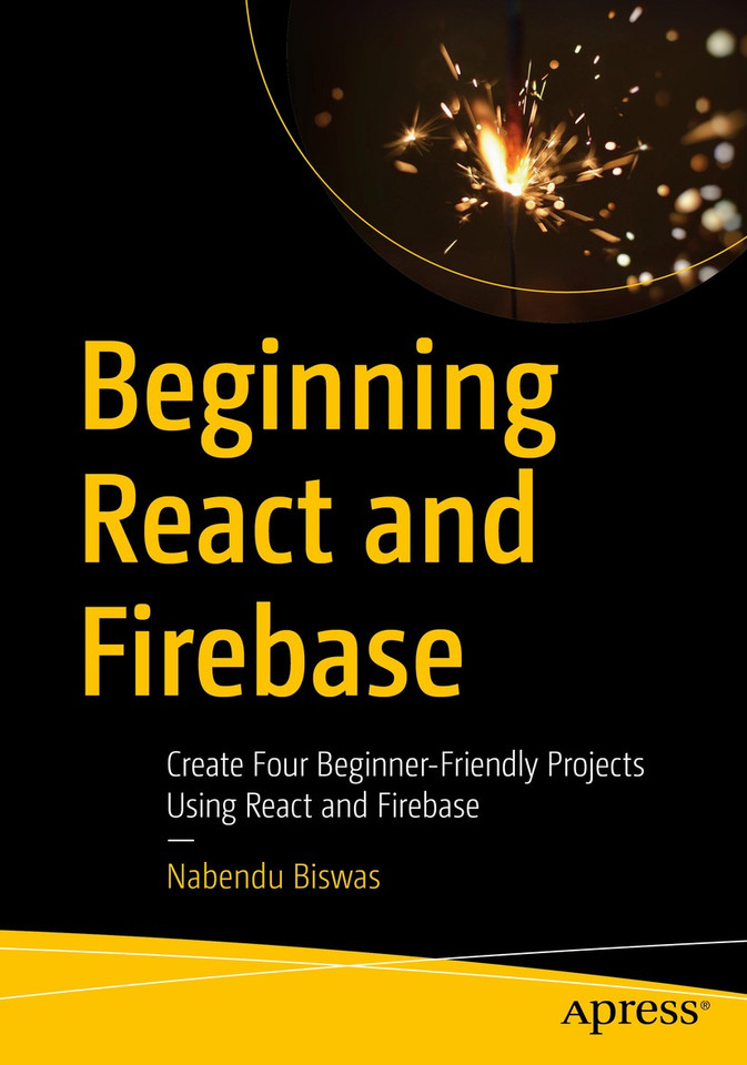 Beginning React and Firebase: Create Four Beginner-Friendly Projects Using React and Firebase book cover by Nabendu Biswas