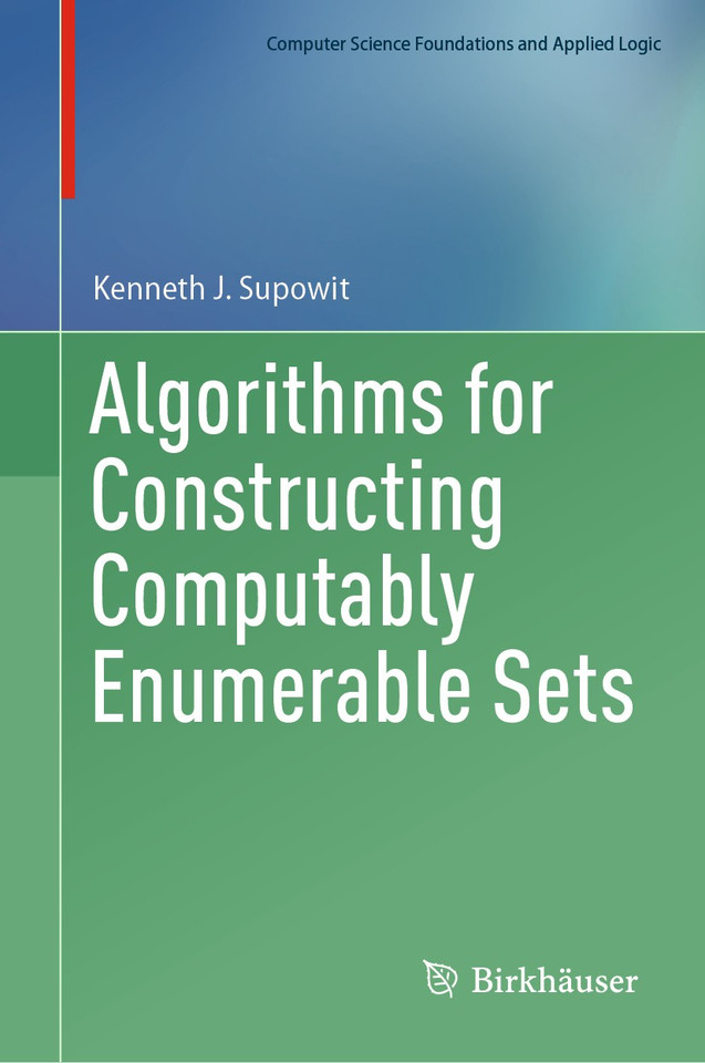 Algorithms for Constructing Computably Enumerable Sets (Computer Science Foundations and Applied Logic) book cover by Kenneth J. Supowit