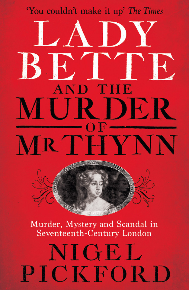 Lady Bette and the Murder of Mr Thynn: A Scandalous Story of Marriage and Betrayal in Restoration England book cover by Nigel Pickford