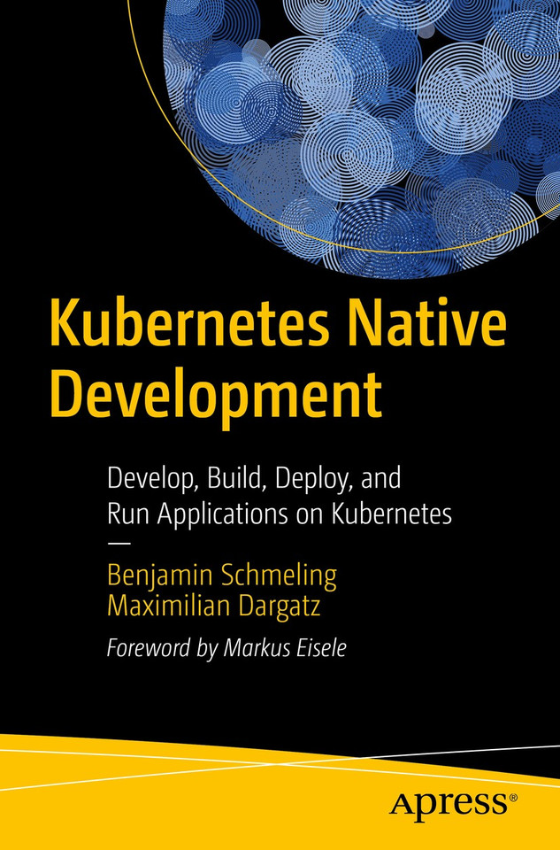 Kubernetes Native Development: Develop, Build, Deploy, and Run Applications on Kubernetes book cover by Benjamin Schmeling, Maximilian Dargatz