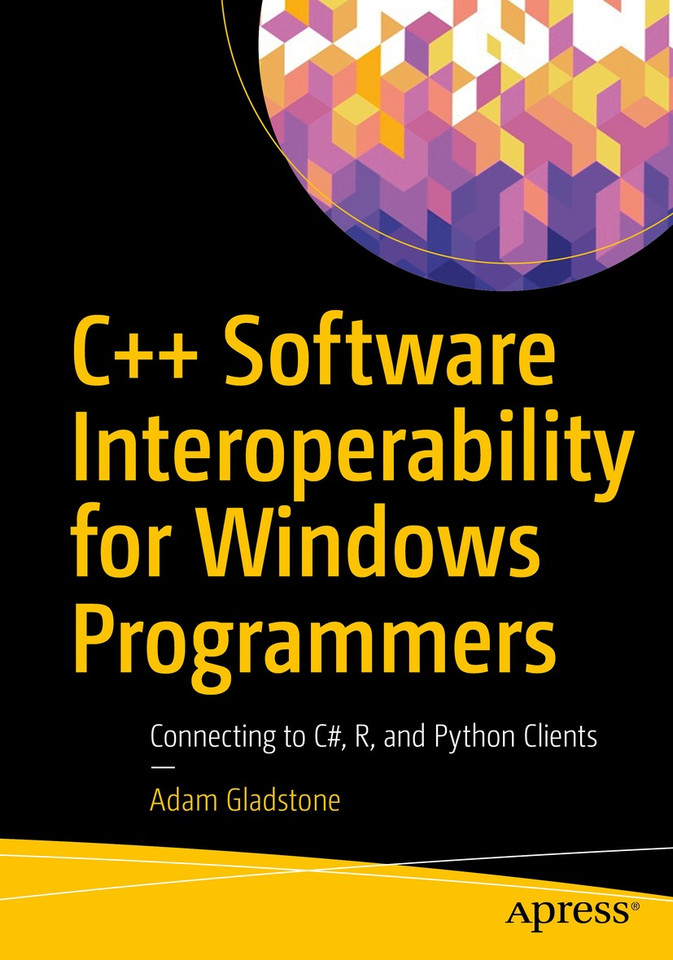 C++ Software Interoperability for Windows Programmers: Connecting to C#, R, and Python Clients book cover by Adam Gladstone