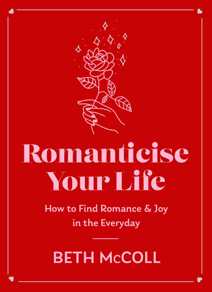 Romanticise Your Life: How to find joy in the everyday book cover by Beth McColl