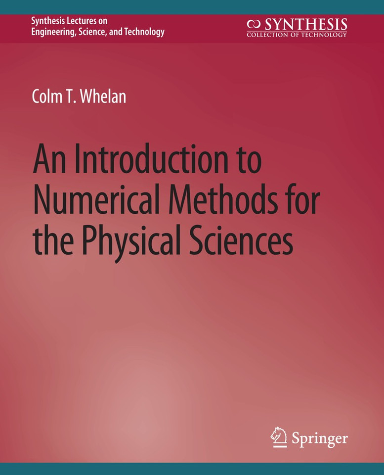 An Introduction to Numerical Methods for the Physical Sciences (Synthesis Lectures on Engineering, Science, and Technology) book cover by Colm T. Whelan