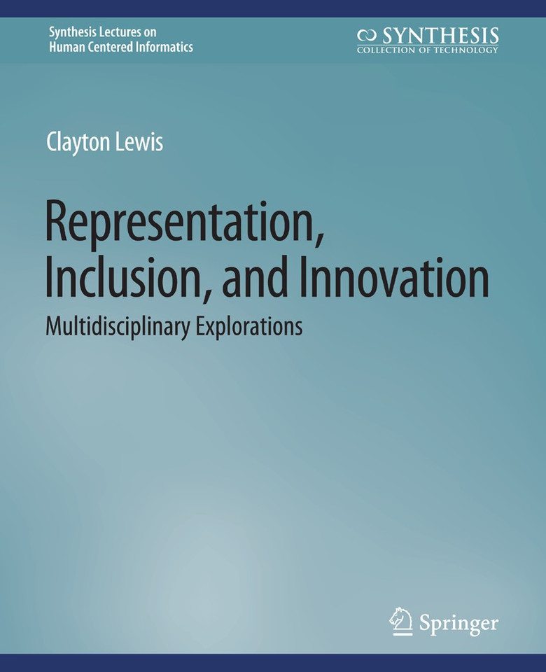 Representation, Inclusion, and Innovation: Multidisciplinary Explorations (Synthesis Lectures on Human-Centered Informatics) book cover by Clayton Lewis