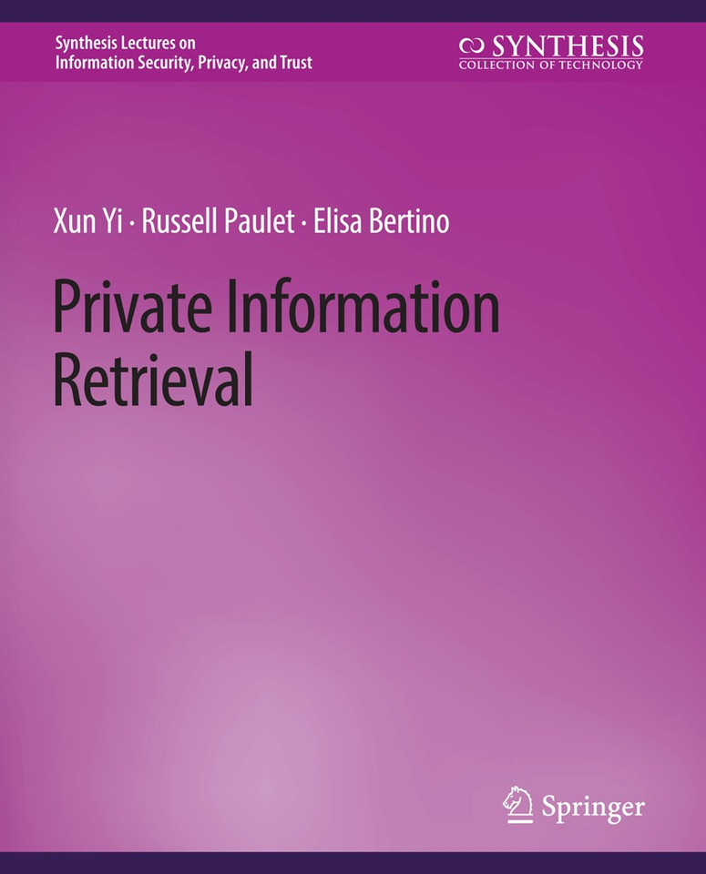 Private Information Retrieval (Synthesis Lectures on Information Security, Privacy, and Trust) book cover by Xun Yi, Russell Paulet, Elisa Bertino