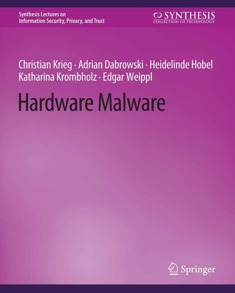 Hardware Malware (Synthesis Lectures on Information Security, Privacy, and Trust) book cover by Edgar Weippl, Christian Krieg, Adrian Dabrowski, Katharina Krombholz, Heidelinde Hobel
