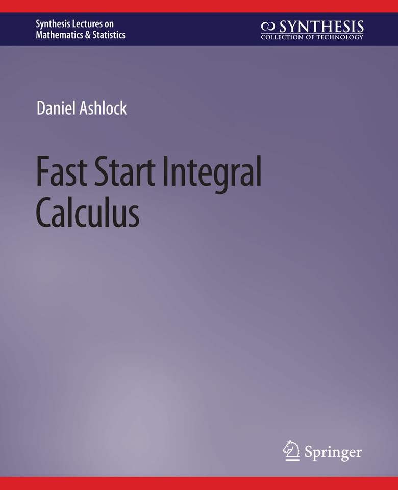 Fast Start Integral Calculus (Synthesis Lectures on Mathematics & Statistics) book cover by Daniel Ashlock
