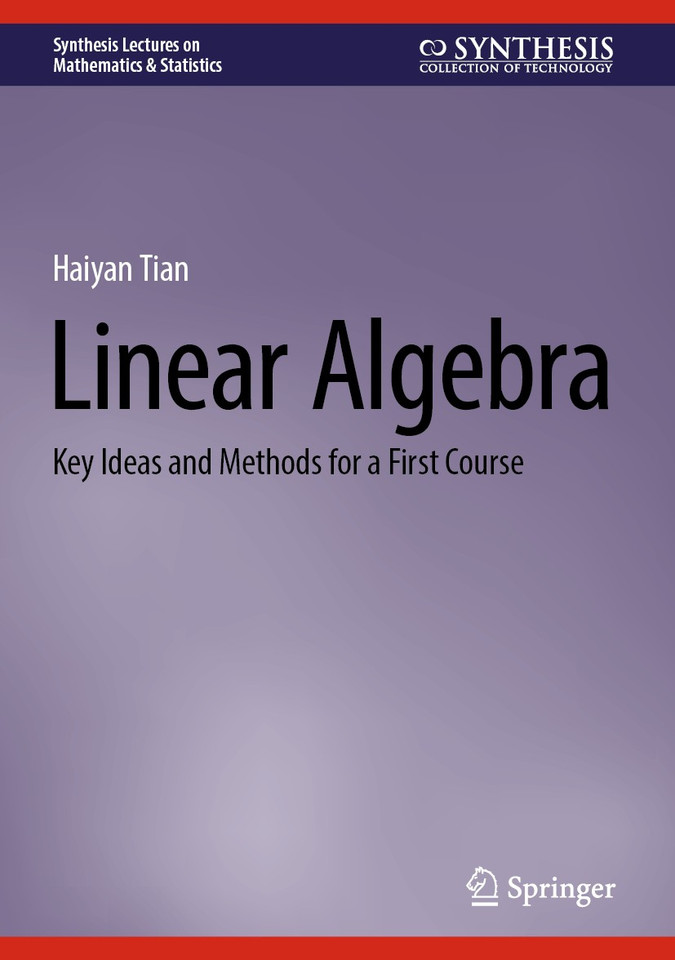 Linear Algebra: Key Ideas and Methods for a First Course (Synthesis Lectures on Mathematics & Statistics) book cover by Haiyan Tian