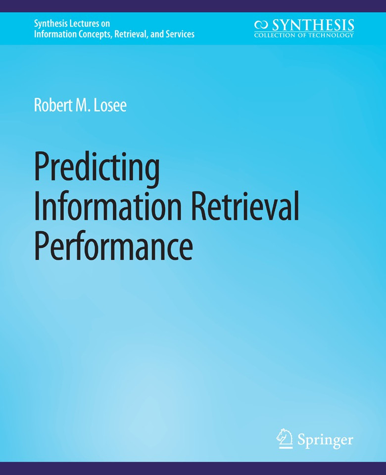 Predicting Information Retrieval Performance (Synthesis Lectures on Information Concepts, Retrieval, and Services) book cover by Robert M. Losee