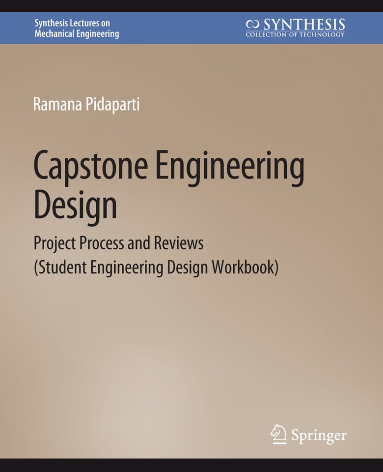 Capstone Engineering Design: Project Process and Reviews (Student Engineering Design Workbook) (Synthesis Lectures on Mechanical Engineering) book cover by Ramana M. Pidaparti