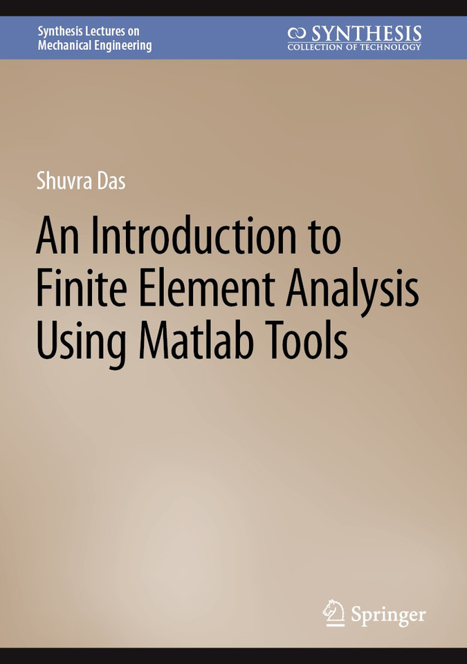 An Introduction to Finite Element Analysis Using Matlab Tools (Synthesis Lectures on Mechanical Engineering) book cover by Shuvra Das