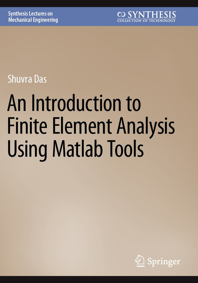An Introduction to Finite Element Analysis Using Matlab Tools (Synthesis Lectures on Mechanical Engineering) book cover by Shuvra Das