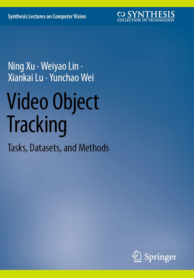 Video Object Tracking: Tasks, Datasets, and Methods (Synthesis Lectures on Computer Vision) book cover by Ning Xu, Weiyao Lin, Xiankai Lu, Yunchao Wei