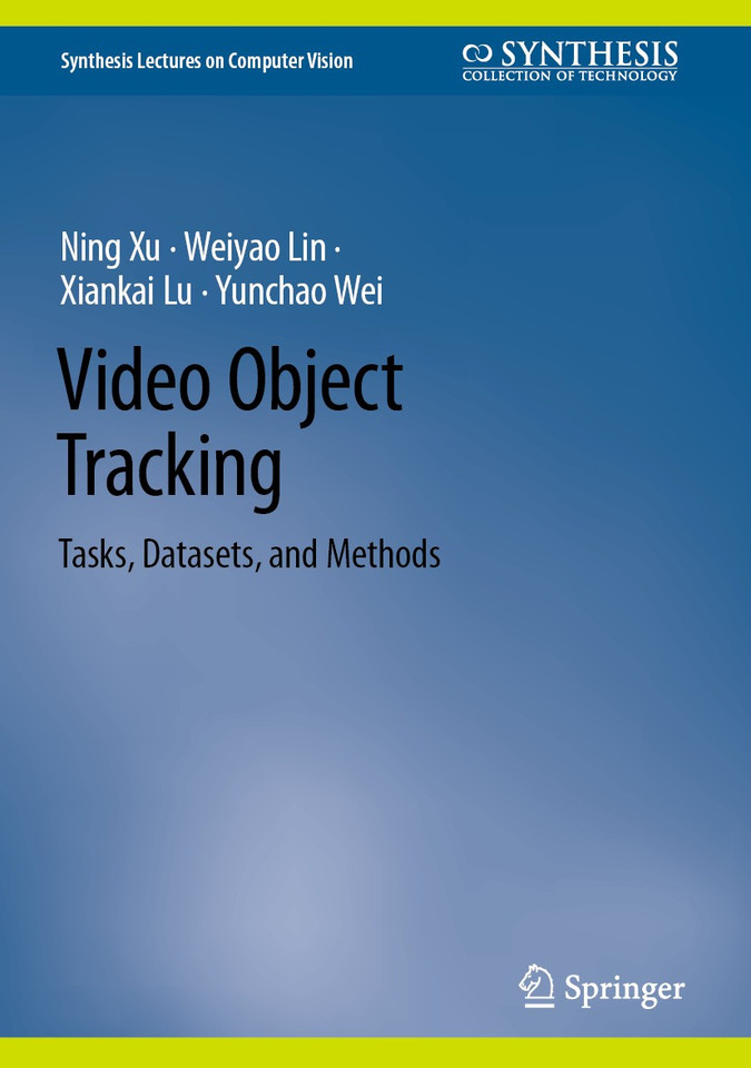 Video Object Tracking: Tasks, Datasets, and Methods (Synthesis Lectures on Computer Vision) book cover by Ning Xu, Weiyao Lin, Xiankai Lu, Yunchao Wei
