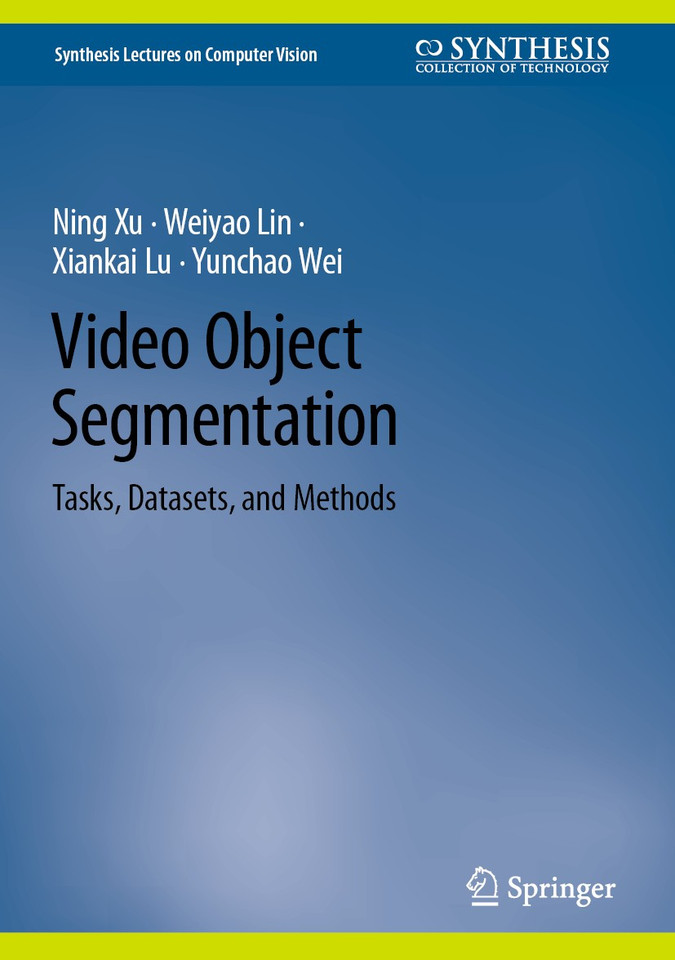Video Object Segmentation: Tasks, Datasets, and Methods (Synthesis Lectures on Computer Vision) book cover by Ning Xu, Weiyao Lin, Xiankai Lu, Yunchao Wei