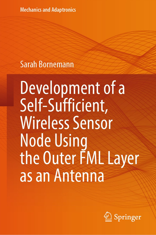 Development of a Self-Sufficient, Wireless Sensor Node Using the Outer FML Layer as an Antenna (Mechanics and Adaptronics) book cover by Sarah Bornemann