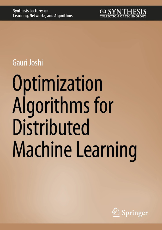 Optimization Algorithms for Distributed Machine Learning (Synthesis Lectures on Learning, Networks, and Algorithms) book cover by Gauri Joshi