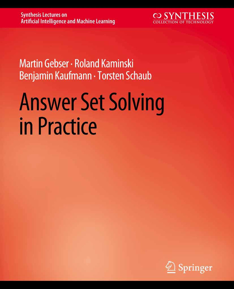 Answer Set Solving in Practice (Synthesis Lectures on Artificial Intelligence and Machine Learning) book cover by Martin Gebser, Roland Kaminski, Benjamin Kaufmann, Torsten Schaub