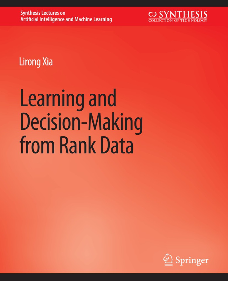 Learning and Decision-Making from Rank Data (Synthesis Lectures on Artificial Intelligence and Machine Learning) book cover by Lirong Xia