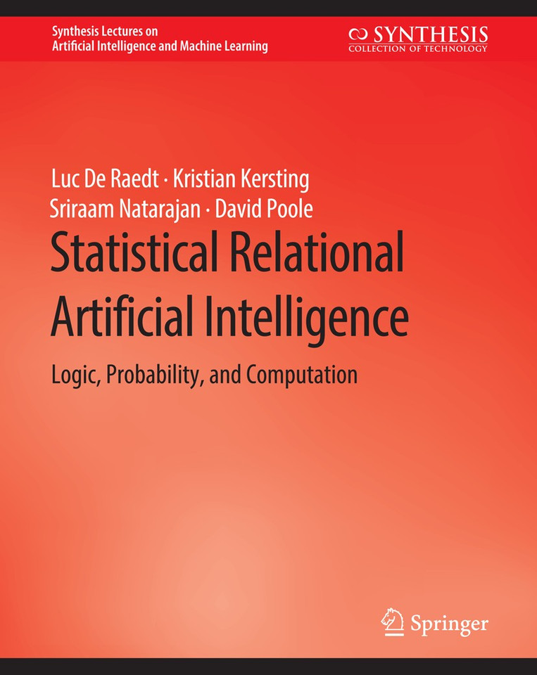Statistical Relational Artificial Intelligence: Logic, Probability, and Computation (Synthesis Lectures on Artificial Intelligence and Machine Learning) book cover by Luc de Raedt, Kristian Kersting, Sriraam Natarajan, David Poole
