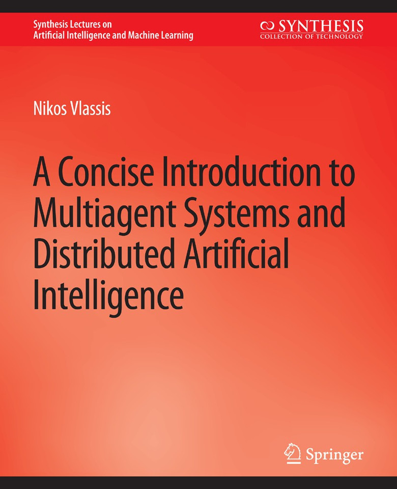 A Concise Introduction to Multiagent Systems and Distributed Artificial Intelligence (Synthesis Lectures on Artificial Intelligence and Machine Learning) book cover by Nikos Vlassis