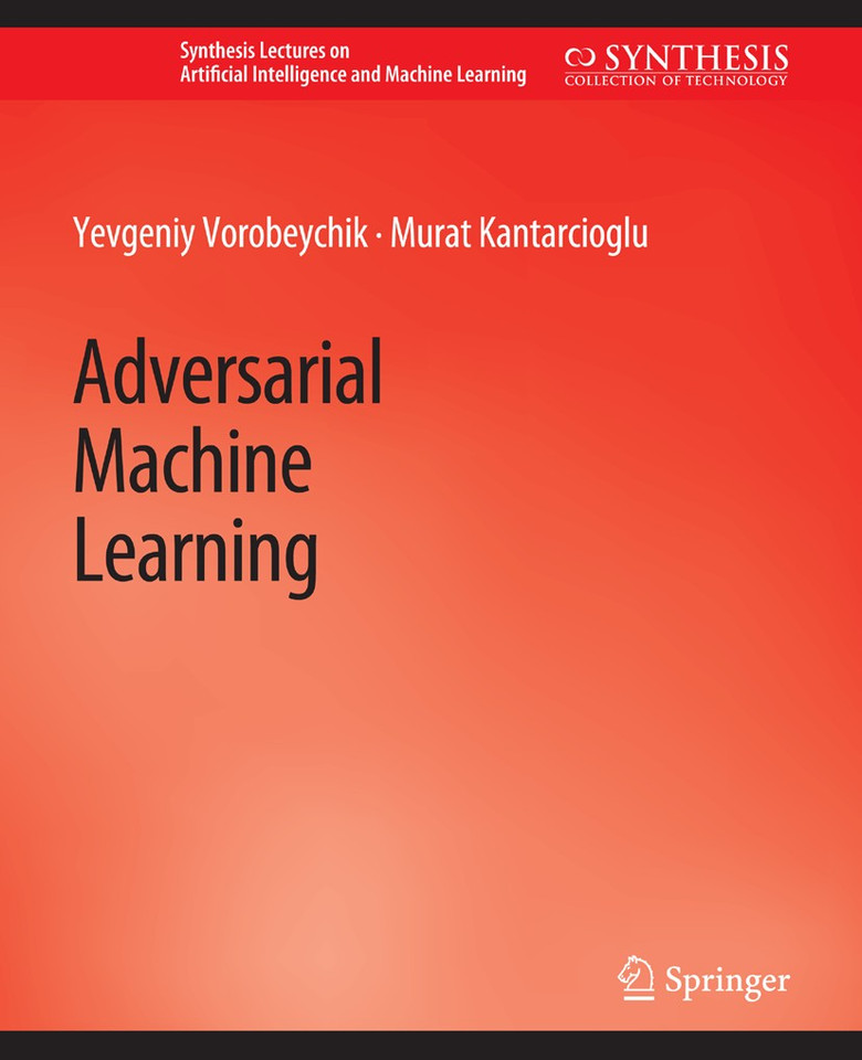 Adversarial Machine Learning (Synthesis Lectures on Artificial Intelligence and Machine Learning) book cover by Yevgeniy Vorobeychik, Murat Kantarcioglu