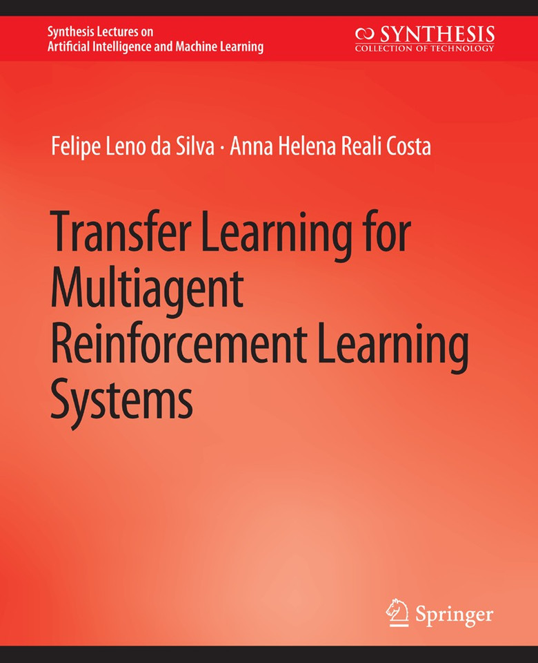 Transfer Learning for Multiagent Reinforcement Learning Systems (Synthesis Lectures on Artificial Intelligence and Machine Learning) book cover by Felipe Leno da Silva, Anna Helena Reali Costa