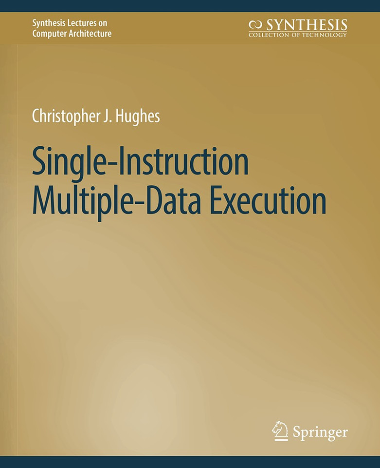 Single-Instruction Multiple-Data Execution (Synthesis Lectures on Computer Architecture) book cover by Christopher J. Hughes
