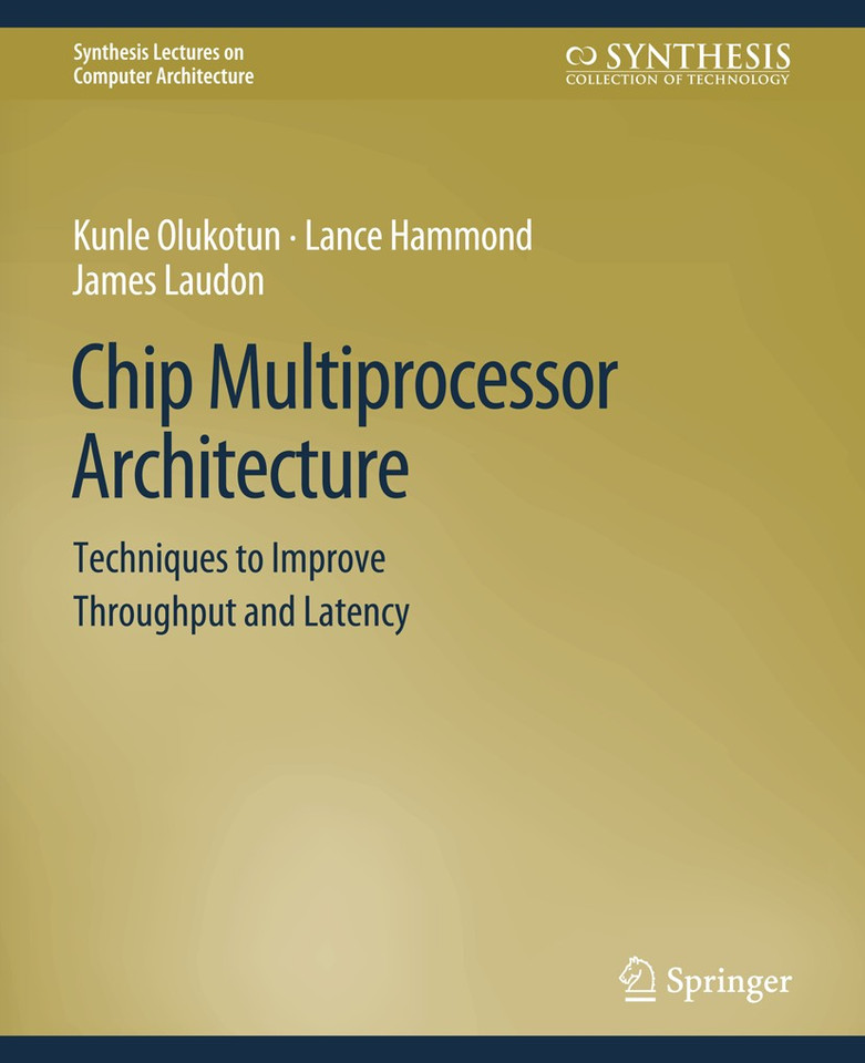 Chip Multiprocessor Architecture: Techniques to Improve Throughput and Latency (Synthesis Lectures on Computer Architecture) book cover by Kunle Olukotun, Lance Hammond, James Laudon