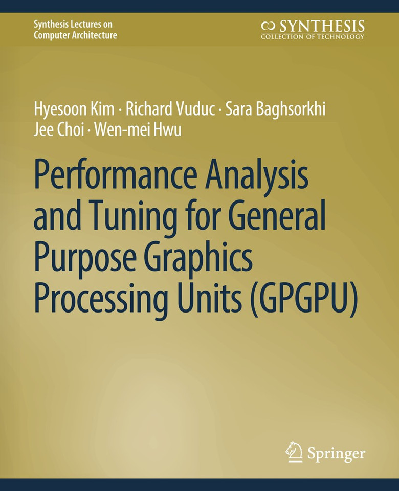 Performance Analysis and Tuning for General Purpose Graphics Processing Units (GPGPU) (Synthesis Lectures on Computer Architecture) book cover by Hyesoon Kim, Richard Vuduc, Sara Baghsorkhi, Jee Choi, Wen-mei W. Hwu