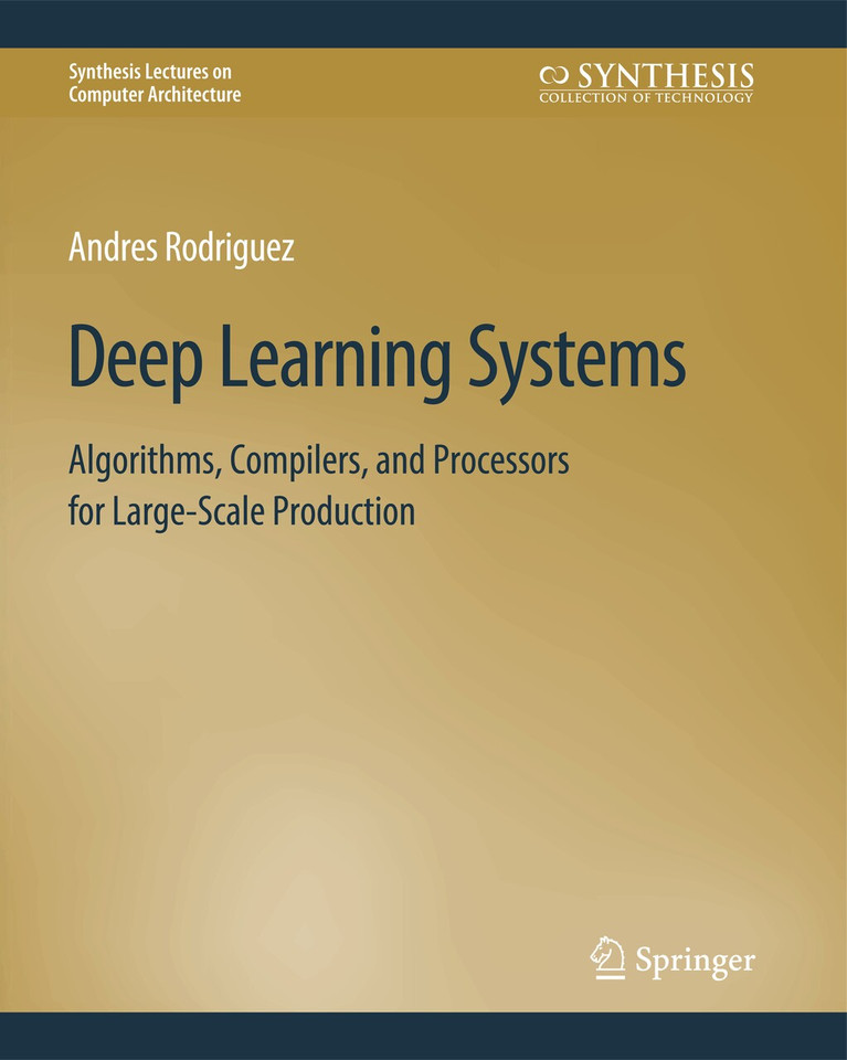 Deep Learning Systems: Algorithms, Compilers, and Processors for Large-Scale Production (Synthesis Lectures on Computer Architecture) book cover by Andres Rodriguez