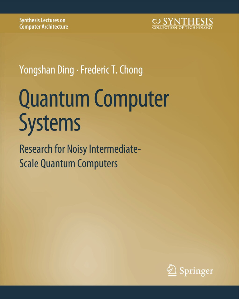 Quantum Computer Systems: Research for Noisy Intermediate-Scale Quantum Computers (Synthesis Lectures on Computer Architecture) book cover by Yongshan Ding, Frederic T. Chong