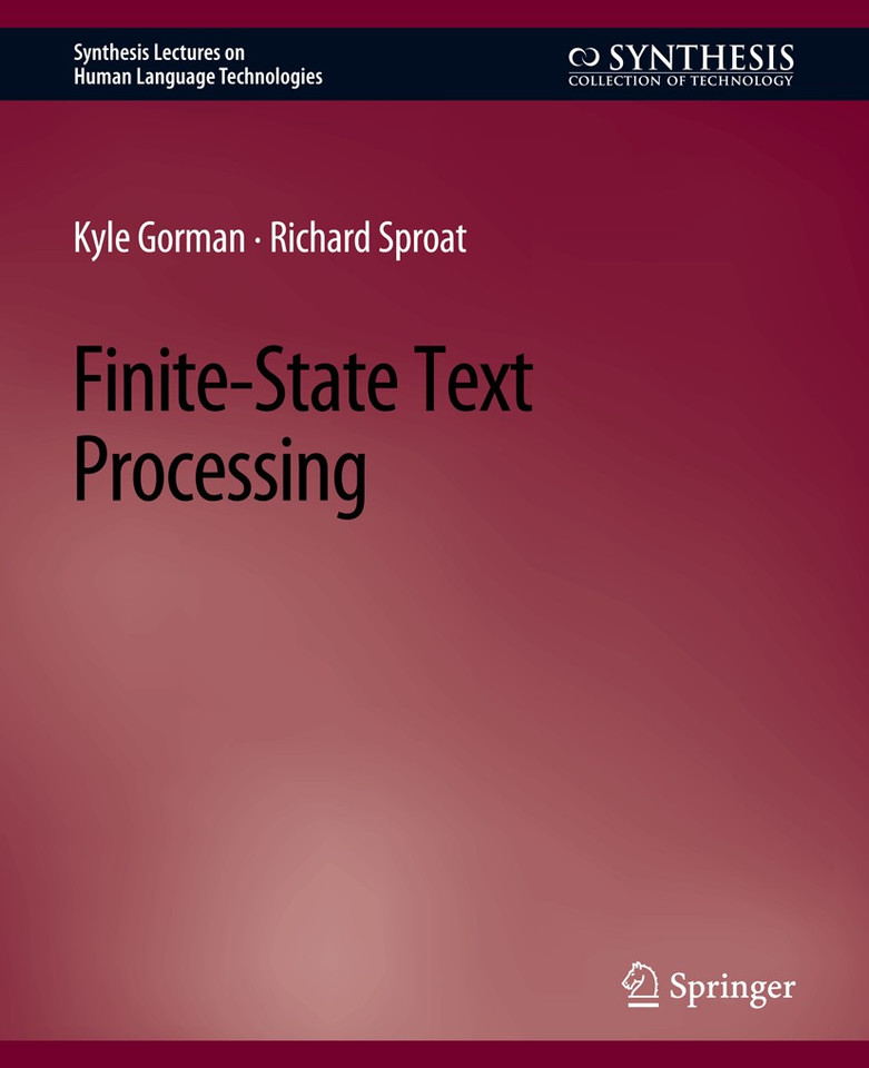Finite-State Text Processing (Synthesis Lectures on Human Language Technologies) book cover by Kyle Gorman, Richard Sproat