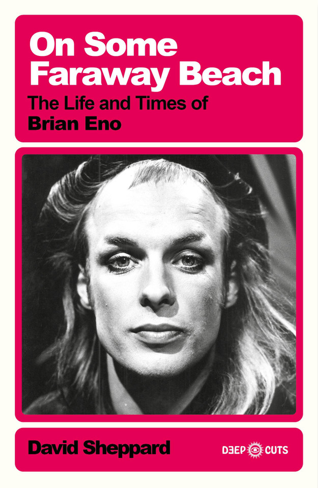 On Some Faraway Beach: The Life and Times of Brian Eno book cover by David Sheppard
