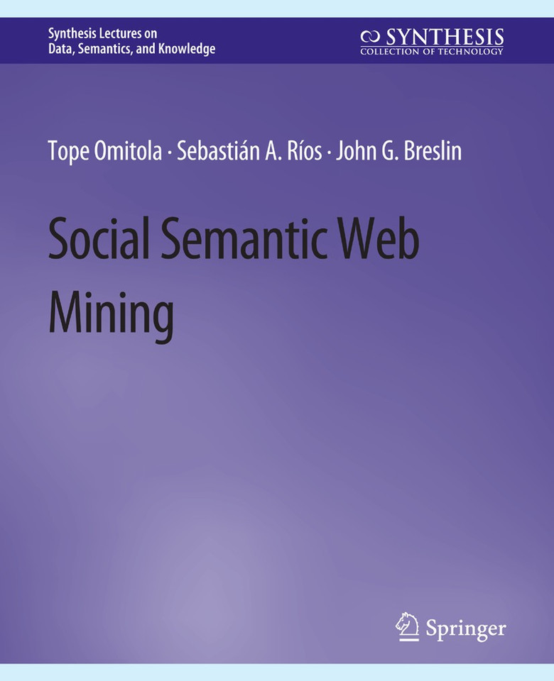 Social Semantic Web Mining (Synthesis Lectures on Data, Semantics, and Knowledge) book cover by Tope Omitola, Sebastián A. Ríos, John G. Breslin