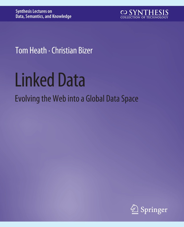 Linked Data: Evolving the Web into a Global Data Space (Synthesis Lectures on Data, Semantics, and Knowledge) [9783031794315]