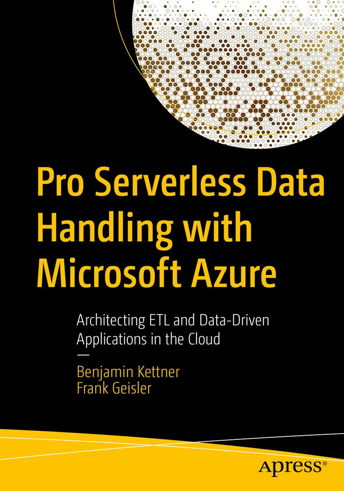 Pro Serverless Data Handling with Microsoft Azure: Architecting ETL and Data-Driven Applications in the Cloud book cover by Benjamin Kettner, Frank Geisler