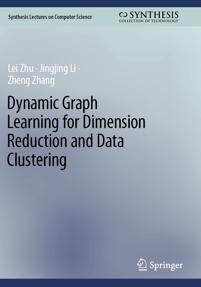Dynamic Graph Learning for Dimension Reduction and Data Clustering (Synthesis Lectures on Computer Science) book cover by Lei Zhu, Jingjing Li, Zheng Zhang