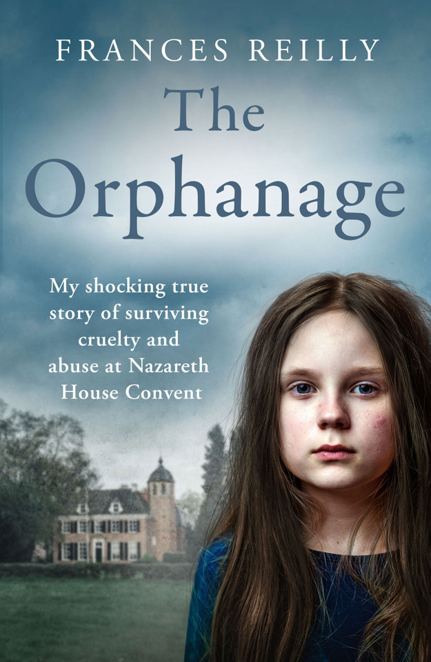 The Orphanage: The True Story Of An Abused Convent Upbringing book cover by Frances Reilly