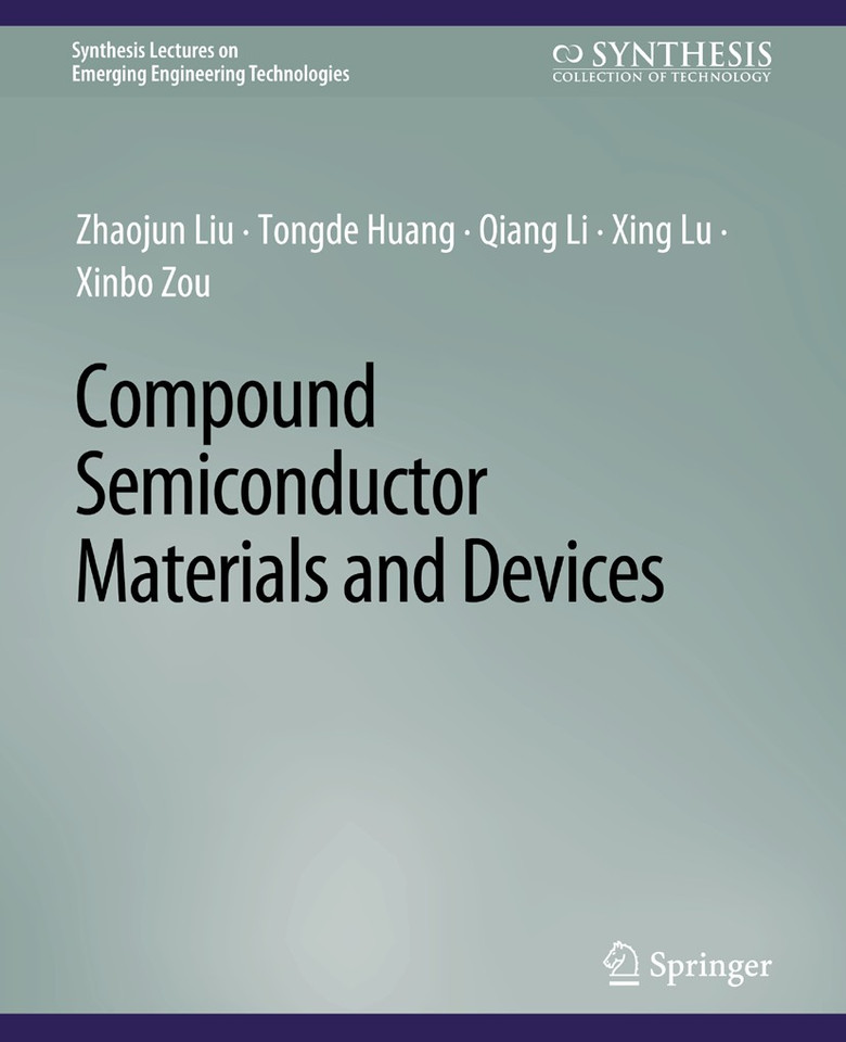 Compound Semiconductor Materials and Devices (Synthesis Lectures on Emerging Engineering Technologies) book cover by Zhaojun Liu, Tongde Huang, Qiang Li, Xing Lu, Xinbo Zou
