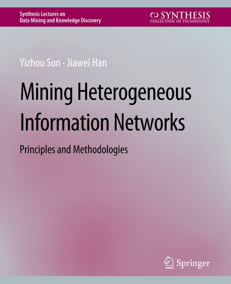 Mining Heterogeneous Information Networks: Principles and Methodologies (Synthesis Lectures on Data Mining and Knowledge Discovery) book cover by YIZHOU SUN, Jiawei Han