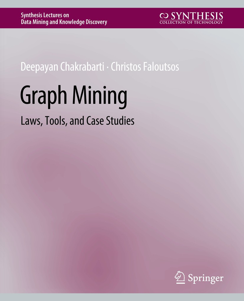 Graph Mining: Laws, Tools, and Case Studies (Synthesis Lectures on Data Mining and Knowledge Discovery) book cover by Deepayan Chakrabarti, Christos Faloutsos