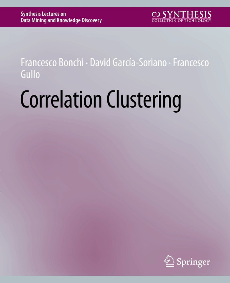 Correlation Clustering (Synthesis Lectures on Data Mining and Knowledge Discovery) book cover by Francesco Bonchi, David García-Soriano, Francesco Gullo