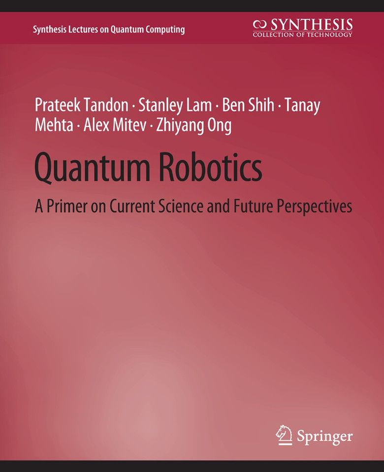 Quantum Robotics: A Primer on Current Science and Future Perspectives (Synthesis Lectures on Quantum Computing) book cover by Prateek Tandon, Stanley Lam, Ben Shih, Tanay Mehta, Alex Mitev, Zhiyang Ong