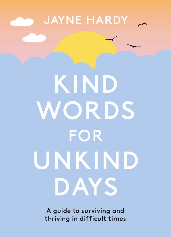 Kind Words for Unkind Days: A guide to surviving and thriving in difficult times book cover by Jayne Hardy
