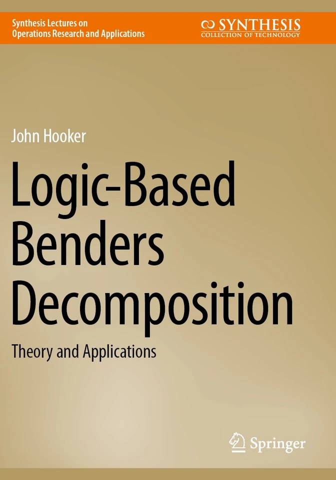 Logic-Based Benders Decomposition: Theory and Applications (Synthesis Lectures on Operations Research and Applications) book cover by John Hooker