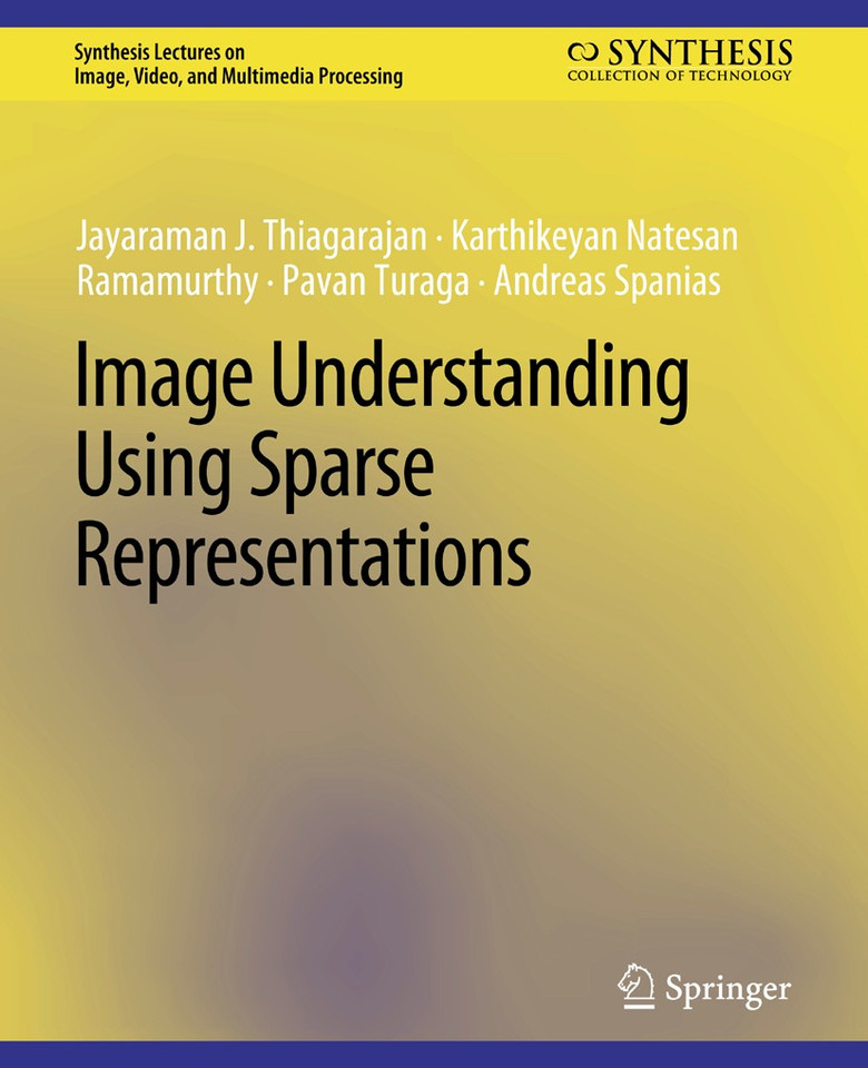 Image Understanding using Sparse Representations (Synthesis Lectures on Image, Video, and Multimedia Processing) book cover by Jayaraman J. Thiagarajan, Karthikeyan Natesan Ramamurthy, Pavan Turaga, Andreas Spanias