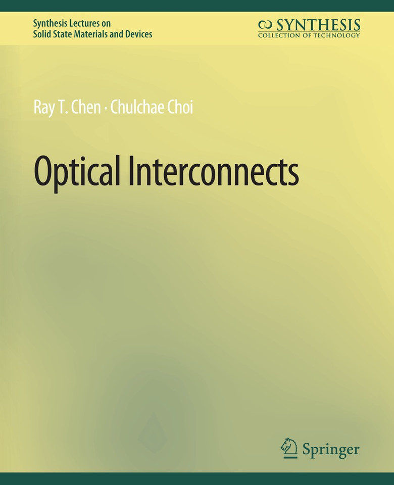 Optical Interconnects (Synthesis Lectures on Solid State Materials and Devices) book cover by Ray T. Chen, Chulchae Choi