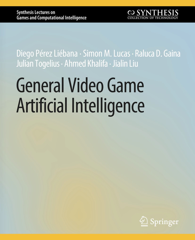 General Video Game Artificial Intelligence (Synthesis Lectures on Games and Computational Intelligence) book cover by Diego Pérez Liébana, Simon M. Lucas, Raluca D. Gaina, Julian Togelius, Ahmed Khalifa, Jialin Liu